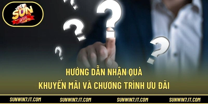 Hướng dẫn nhận quà, khuyến mãi và chương trình ưu đãi
